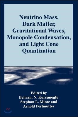 Springer Verlag Neutrino Mass, Dark Matter, Gravitational Waves, Monopole Condensation, and Light Cone Quantization