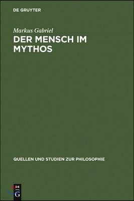 Der Mensch Im Mythos: Untersuchungen Über Ontotheologie, Anthropologie Und Selbstbewußtseinsgeschichte in Schellings Philosophie Der Mytholo