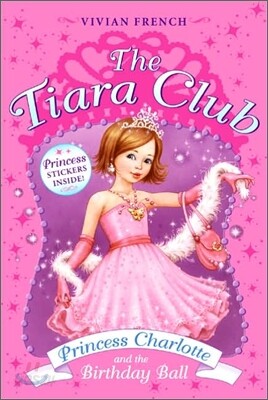 The Tiara Club #1 : Princess Charlotte And the Birthday Ball