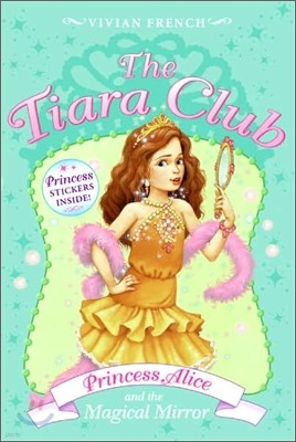 The Tiara Club #4 : Princess Alice And the Magical Mirror