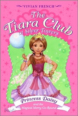 The Tiara Club #9 : Princess Daisy and the Magical Merry-go-roun