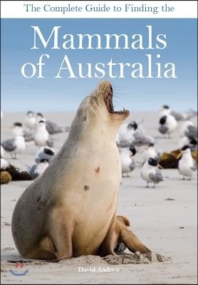 The Complete Guide to Finding the Mammals of Australia