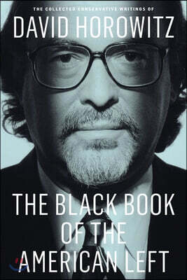 The Black Book of the American Left: The Collected Conservative Writings of David Horowitz