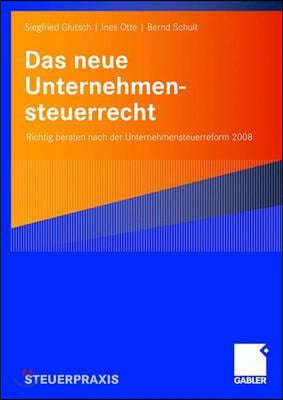 Das Neue Unternehmensteuerrecht: Richtig Beraten Nach Der Unternehmensteuerreform 2008