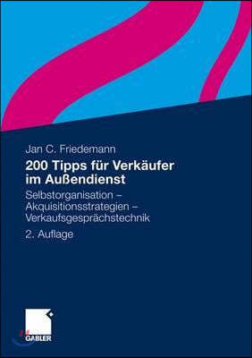 200 Tipps Fur Verkaufer Im Auendienst: Selbstorganisation - Akquisitionsstrategien - Verkaufsgesprachstechnik