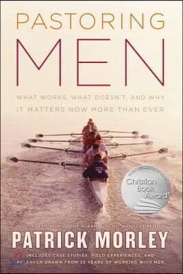 Pastoring Men: What Works, What Doesn't, and Why Men's Discipleship Matters Now More Than Ever