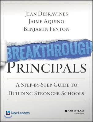 Breakthrough Principals: A Step-By-Step Guide to Building Stronger Schools