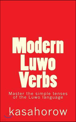 Modern Luwo Verbs: Master the simple tenses of the Luwo language