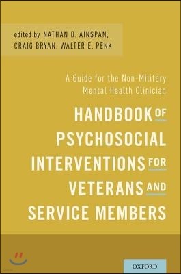 Handbook of Psychosocial Interventions for Veterans and Service Members: A Guide for the Non-Military Mental Health Clinician