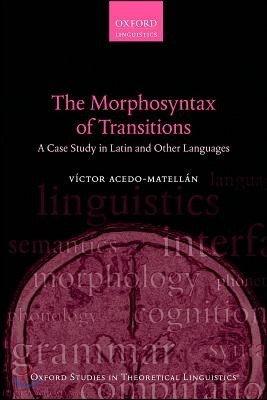 The Morphosyntax of Transitions: A Case Study in Latin and Other Languages