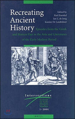 Recreating Ancient History: Episodes from the Greek and Roman Past in the Arts and Literature of the Early Modern Period