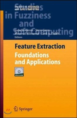 Feature Extraction: Foundations and Applications [With CDROM]