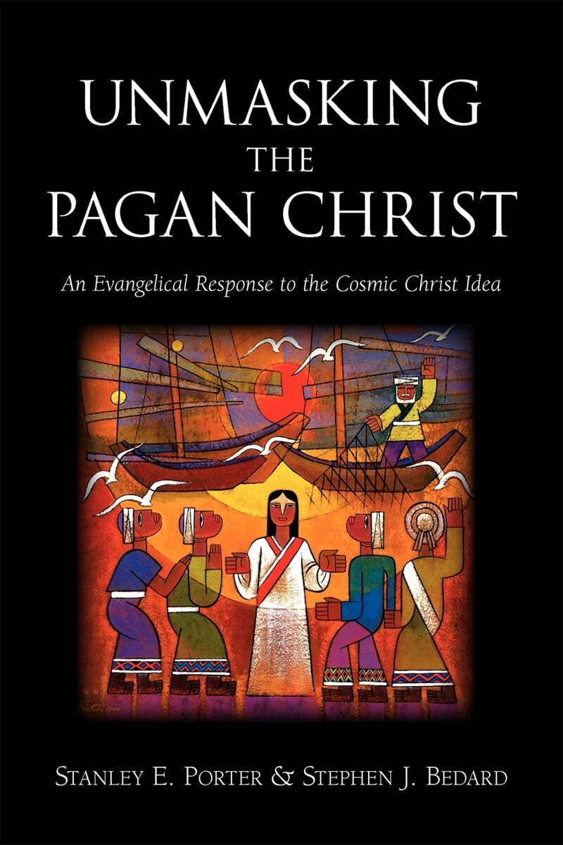 Unmasking the Pagan Christ: An Evangelical Response to the Cosmic Christ Idea