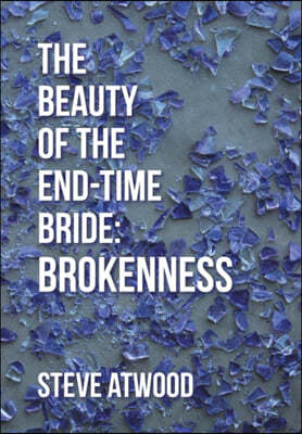 The Beauty of the End-time Bride: Brokenness