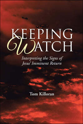 Keeping Watch: Interpreting the Signs of Jesus' Imminent Return