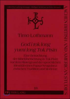 God i tok long yumi long Tok Pisin: Eine Betrachtung der Bibeluebersetzung in Tok Pisin vor dem Hintergrund der sprachlichen Identitaet eines Papua-Ne