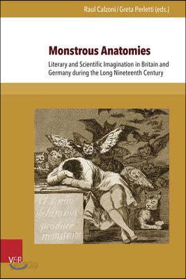 Monstrous Anatomies: Literary and Scientific Imagination in Britain and Germany During the Long Nineteenth Century