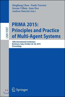 Springer Prima 2015: Principles and Practice of Multi-Agent Systems: 18th International Conference, Bertinoro, Italy, October 26-30, 2015, Proceedings