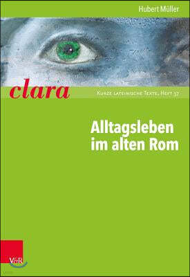 Alltagsleben Im Alten ROM: Clara. Kurze Lateinische Texte