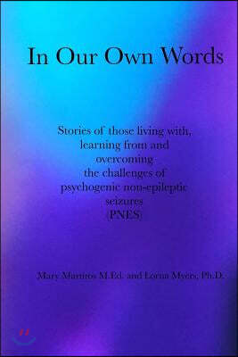 Createspace Independent Pub In Our Own Words: Stories of those living with, learning from and overcoming the challenges of psychogenic non-epileptic seizures (PNES)