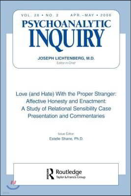 Love (and Hate) with the Proper Stranger: Affective Honesty and Enactment: Psychoanalytic Inquiry, 26.2