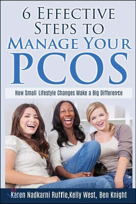 Createspace Independent Pub 6 Effective Steps To Manage Your PCOS: How Small Lifestyle Changes Make A Big Difference