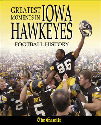 Greatest Moments in Iowa Hawkeyes Football History