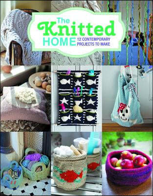 The Knitted Home: 12 Contemporary Projects to Make