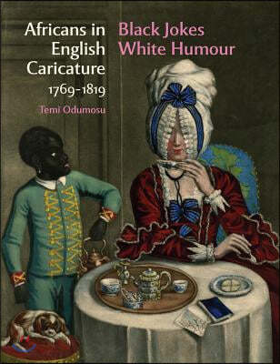 Africans in English Caricature 1769-1819: Black Jokes White Humour