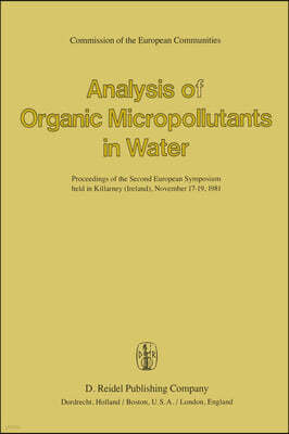 Analysis of Organic Micropollutants in Water: Proceedings of the Second European Symposium Held in Killarney (Ireland), November 17-19,1981