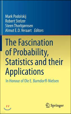 The Fascination of Probability, Statistics and Their Applications: In Honour of OLE E. Barndorff-Nielsen