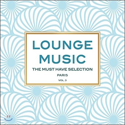Lounge Music: The Must Have Collection Paris Vol.3
