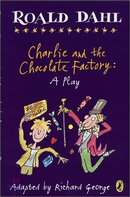 Charlie and the Chocolate Factory: A Play