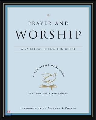 Prayer and Worship: A Spiritual Formation Guide