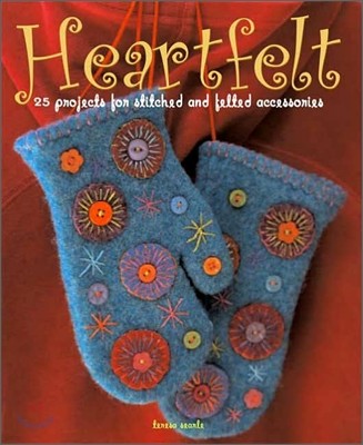 Heartfelt: 25 Projects for Stitched and Felted Accessories