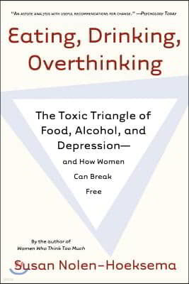 Eating, Drinking, Overthinking: The Toxic Triangle of Food, Alcohol, and Depression--And How Women Can Break Free