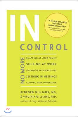 In Control: No More Snapping at Your Family, Sulking at Work, Steaming in the Grocery Line, Seething in Meetings, Stuffing your Fr