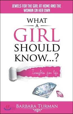 What a Girl Should Know...?: Jewels for the girl at home and the woman on her own