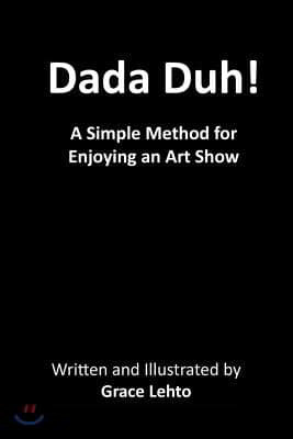 Dada Duh!: A Simple Method for Enjoying an Art Show