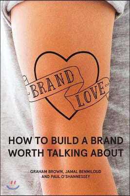 Brand Love: How to Build a Brand Worth Talking About