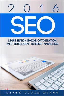 2016 Seo: Learn Search Engine Optimization with Intelligent Internet Marketing