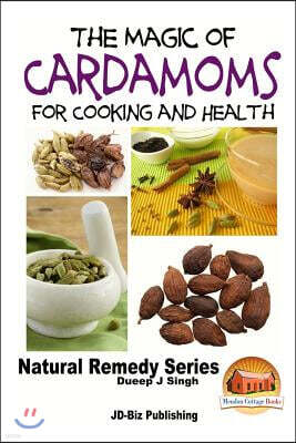 The Magic of Cardamoms For Cooking and Health