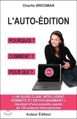 L'auto-édition pourquoi comment pour qui: Guide tiré d'une enquête auprès de 130 auteurs