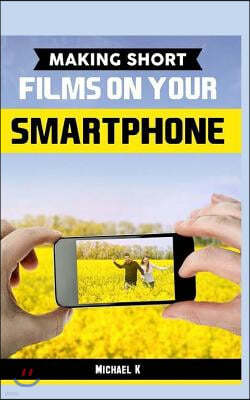 Making Short Films on Your Smartphone