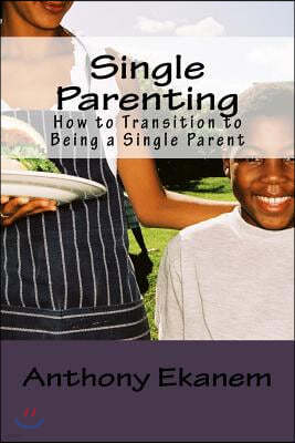 Single Parenting: How to Transition to Being a Single Parent