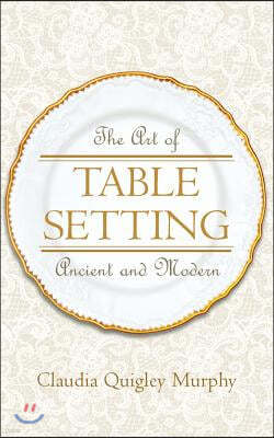 The Art of Table Setting, Ancient and Modern