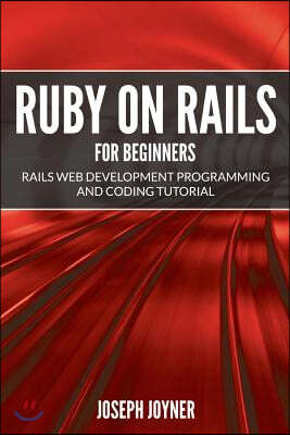 Ruby on Rails For Beginners: Rails Web Development Programming and Coding Tutorial