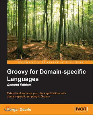 Groovy for Domain-Specific Languages - Second Edition