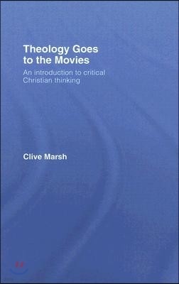 Theology Goes to the Movies: An Introduction to Critical Christian Thinking