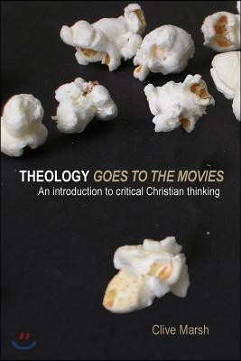 Theology Goes to the Movies: An Introduction to Critical Christian Thinking